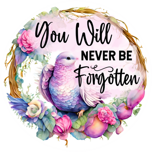 You Will Never Be Forgotten Sublimated Metal Wreath Sign