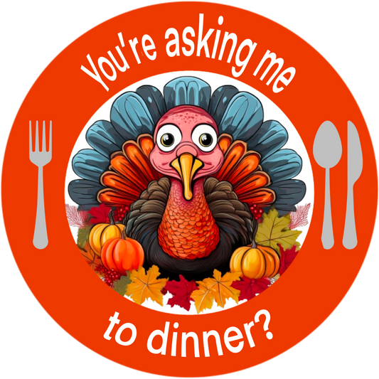 Funny Thanksgiving Turkey Wreath Sign - 'You're Asking Me to Dinner?'