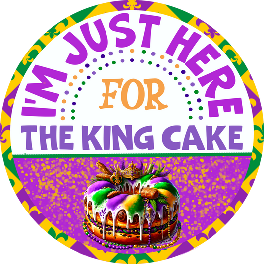 I’m Just Here for the King Cake Mardi Gras Metal Sign - 10” or 11.75” Carnival Decor